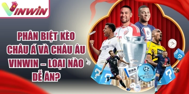 Phân Biệt Kèo Châu Á Và Châu Âu